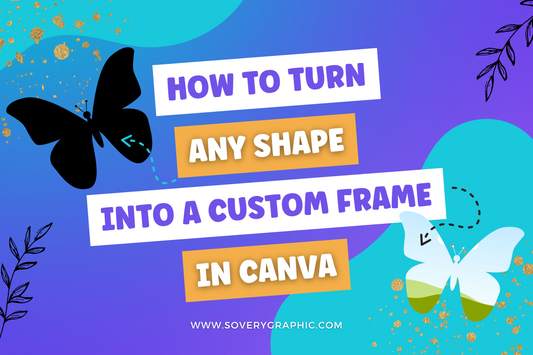 How to Turn Any Shape Into a Custom Frame in Canva Tutorial by So Very Graphic Designs
