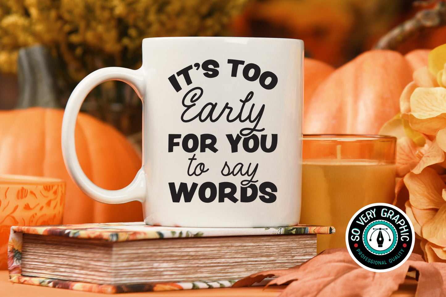 It's Too Early For You To Say Words Funny SVG Design for Cricut, Silhouette, and Scan N Cut machines