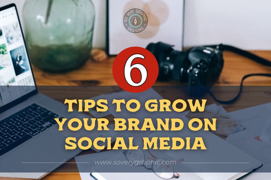 6 Tips to Grow Your Brand on Social Media